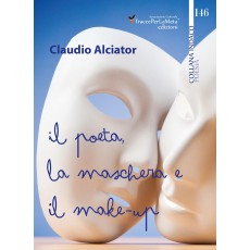 Il poeta, la maschera e il make-up - Claudio Alciator