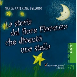 La storia del fiore Fiorenzo che diventò una stella - Maria Caterina Bellomo