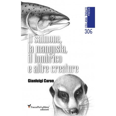 Il salmone, la mangusta, il lombrico e altre creature - Gianluigi Caron