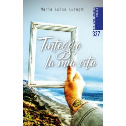 Tinteggio la mia vita - Maria Luisa Luraghi
